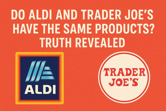 Do Aldi and Trader Joe's Have the Same Products? Truth Revealed