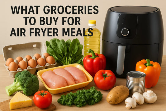 What Groceries to Buy for Air Fryer Meals: Ultimate Shopping List