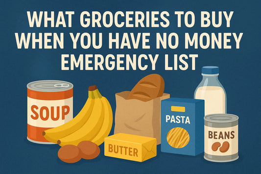 What Groceries to Buy When You Have No Money: Emergency List
